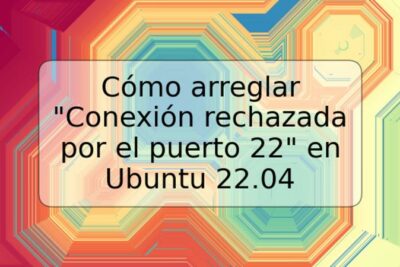 Cómo arreglar "Conexión rechazada por el puerto 22" en Ubuntu 22.04