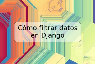 Cómo filtrar datos en Django