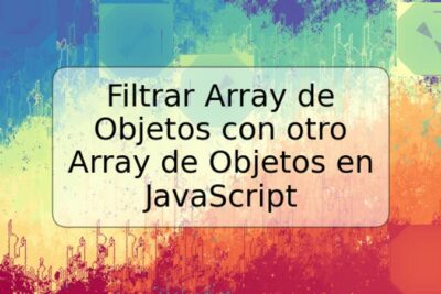 Filtrar Array de Objetos con otro Array de Objetos en JavaScript