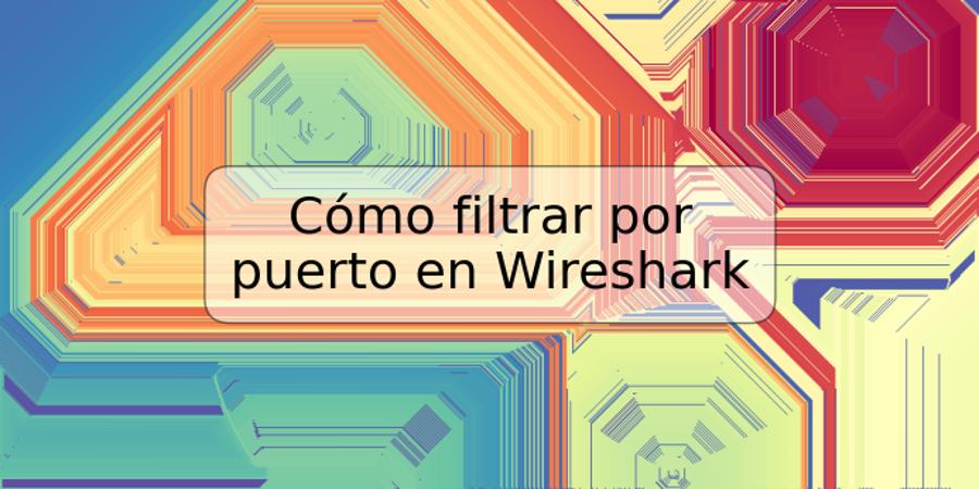 Cómo filtrar por puerto en Wireshark