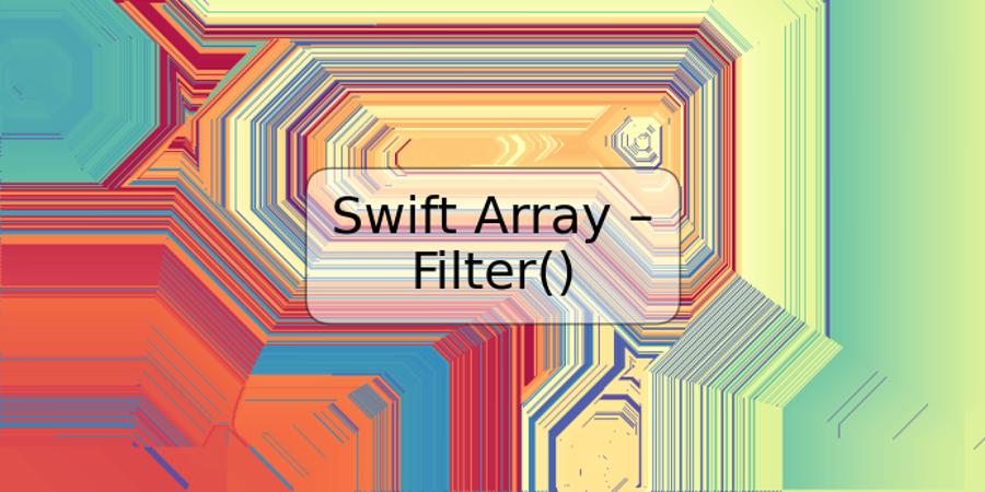 Swift Array – Filter()