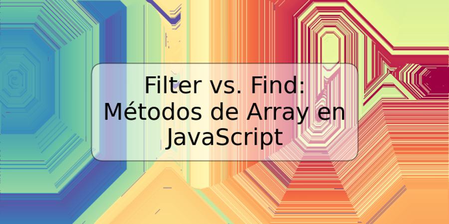 Filter vs. Find: Métodos de Array en JavaScript