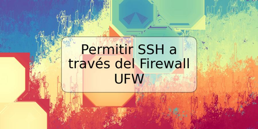 Permitir SSH a través del Firewall UFW
