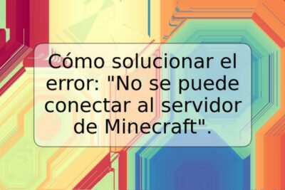 Cómo solucionar el error: "No se puede conectar al servidor de Minecraft".