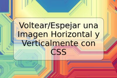 Voltear/Espejar una Imagen Horizontal y Verticalmente con CSS
