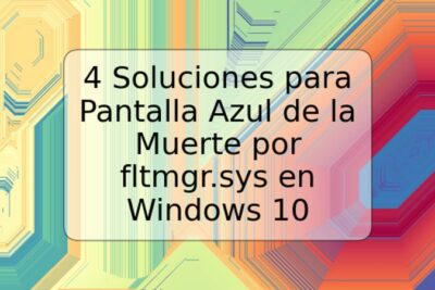 4 Soluciones para Pantalla Azul de la Muerte por fltmgr.sys en Windows 10