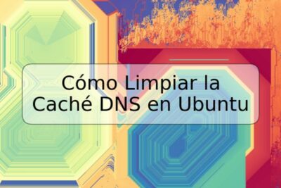 Cómo Limpiar la Caché DNS en Ubuntu