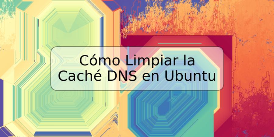 c-mo-limpiar-la-cach-dns-en-ubuntu-trspos