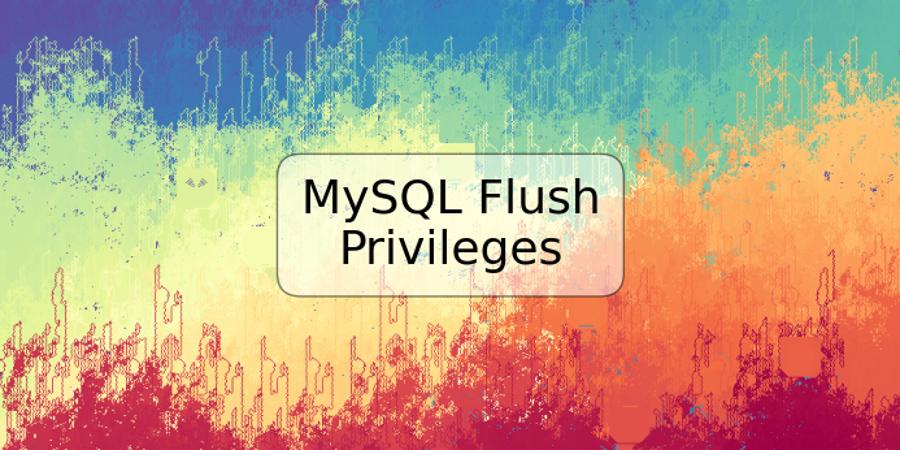 MySQL Flush Privileges