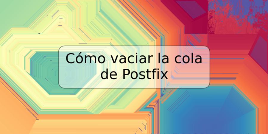 Cómo vaciar la cola de Postfix