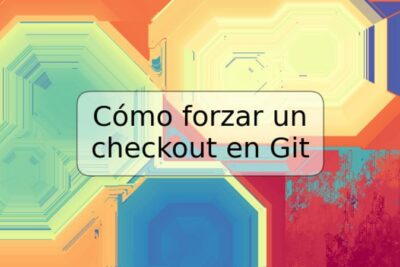 Cómo forzar un checkout en Git