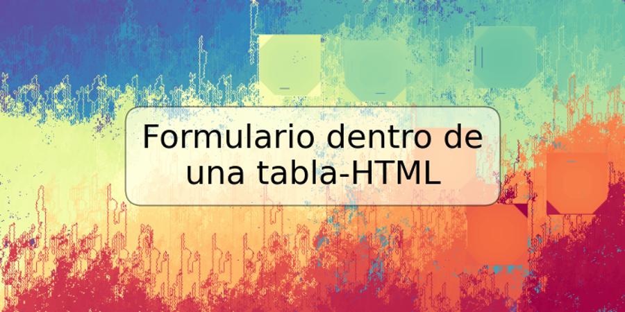 Formulario dentro de una tabla-HTML