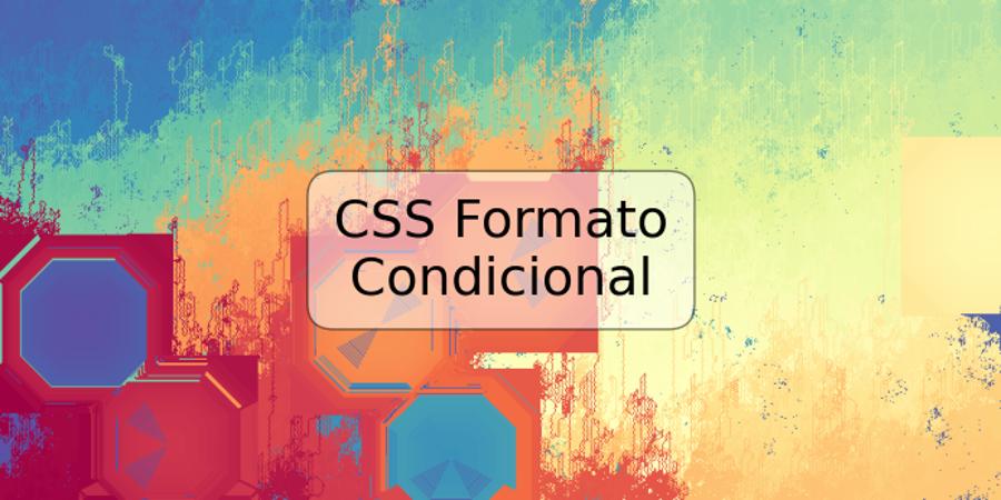 CSS Formato Condicional