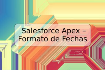Salesforce Apex – Formato de Fechas