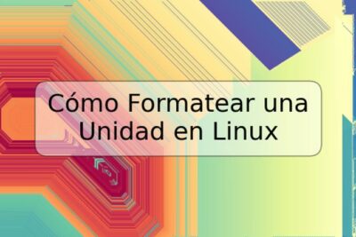 Cómo Formatear una Unidad en Linux