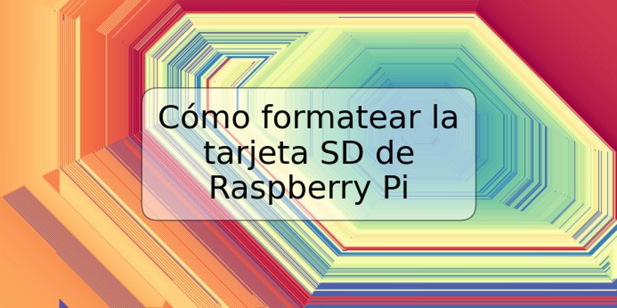 Cómo formatear la tarjeta SD de Raspberry Pi