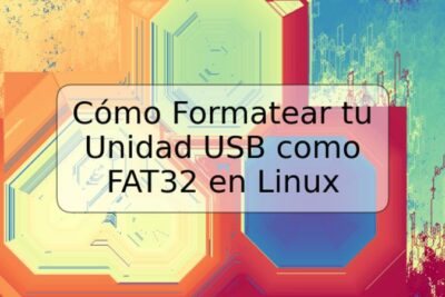 Cómo Formatear tu Unidad USB como FAT32 en Linux