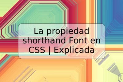 La propiedad shorthand Font en CSS | Explicada