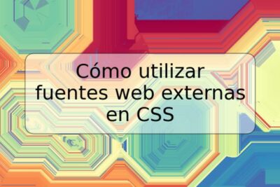 Cómo utilizar fuentes web externas en CSS