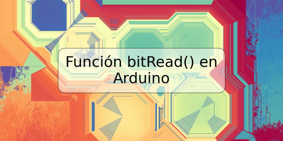 Función bitRead() en Arduino