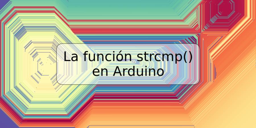 La función strcmp() en Arduino