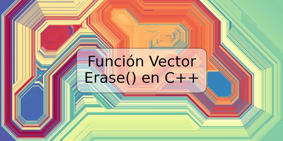 Función Vector Erase() en C++