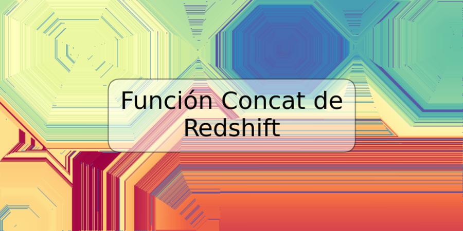 Función Concat de Redshift