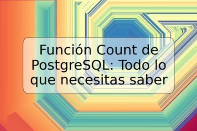 Función Count de PostgreSQL: Todo lo que necesitas saber