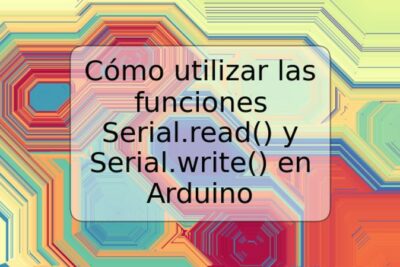 Cómo utilizar las funciones Serial.read() y Serial.write() en Arduino