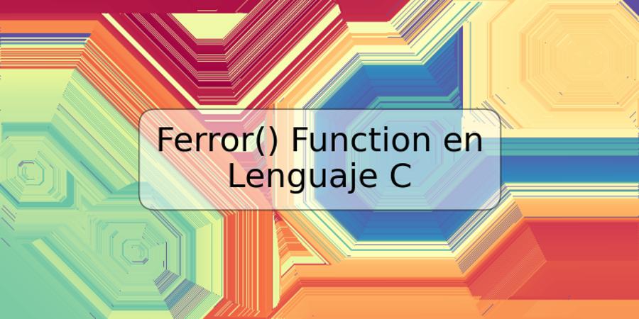 Ferror() Function en Lenguaje C