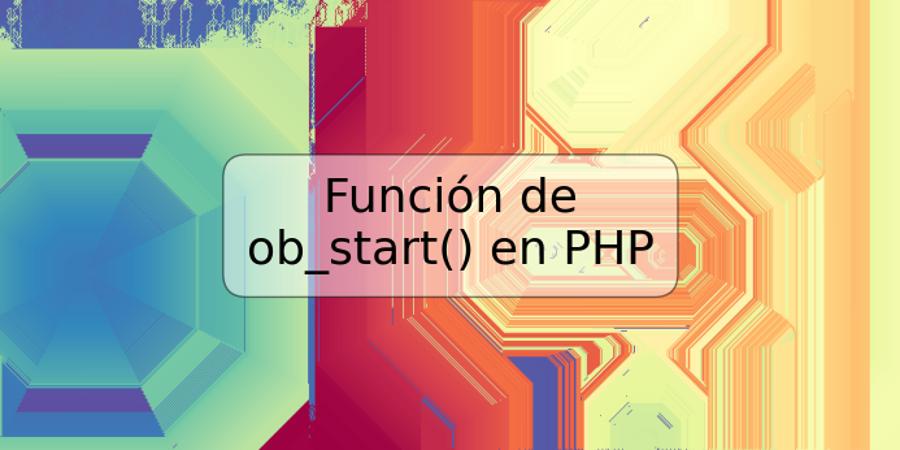 Función de ob_start() en PHP