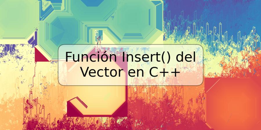 Función Insert() del Vector en C++