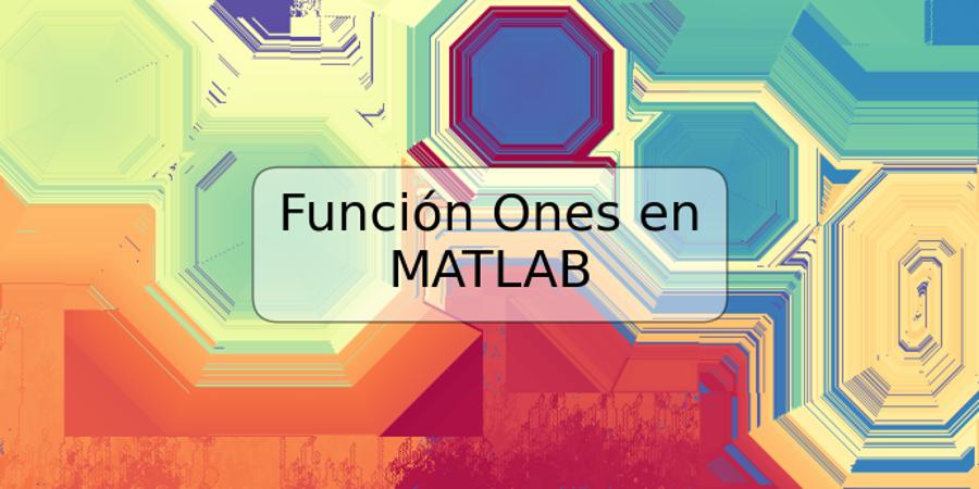 Función Ones en MATLAB