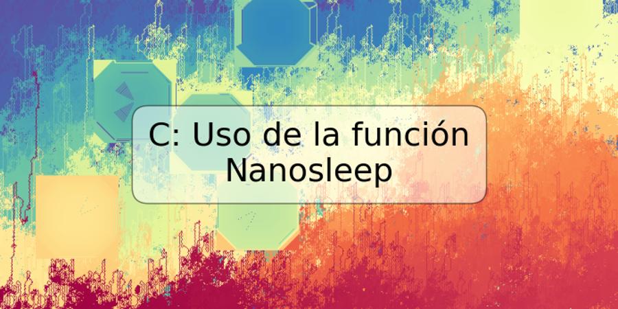 C: Uso de la función Nanosleep