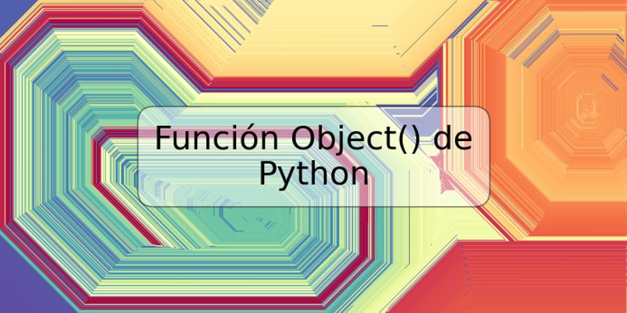 Función Object() de Python