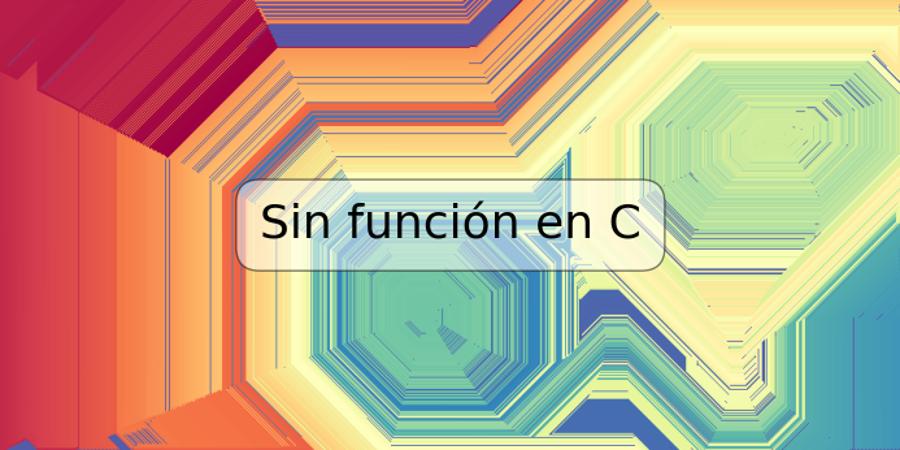 Sin función en C