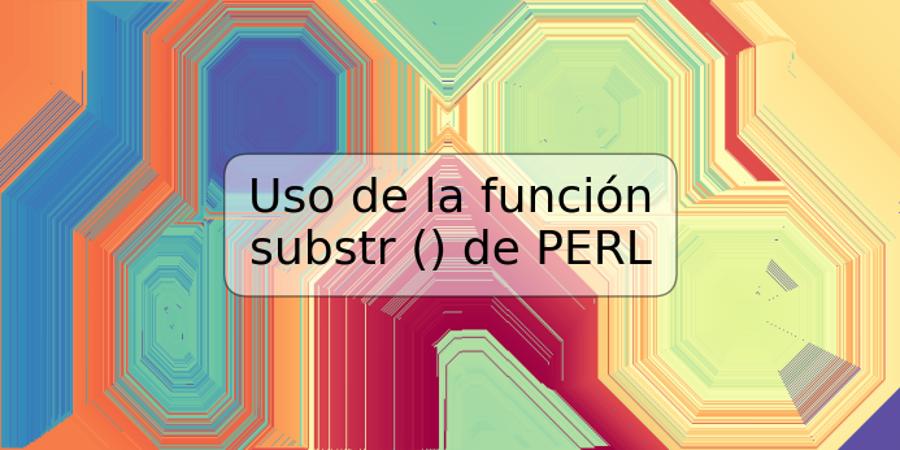 Uso de la función substr () de PERL