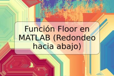 Función Floor en MATLAB (Redondeo hacia abajo)