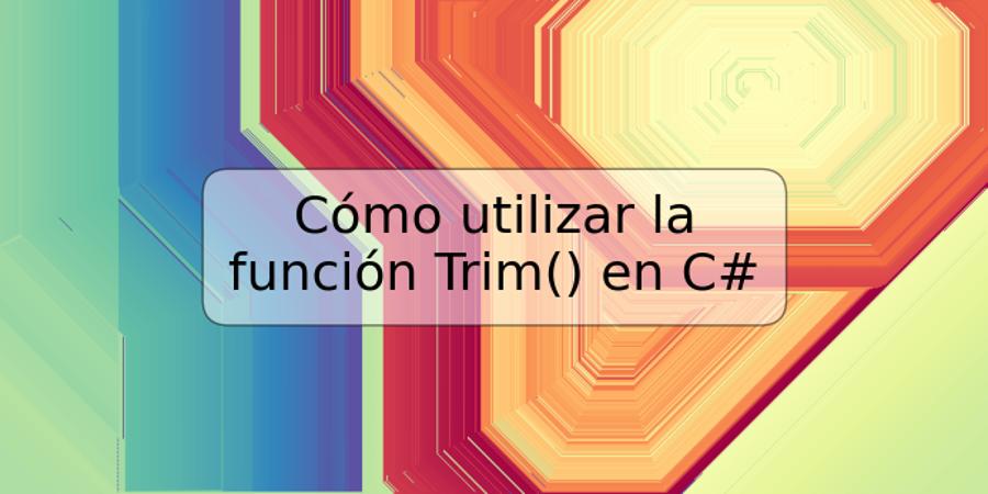 Cómo utilizar la función Trim() en C#