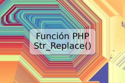 Función PHP Str_Replace()