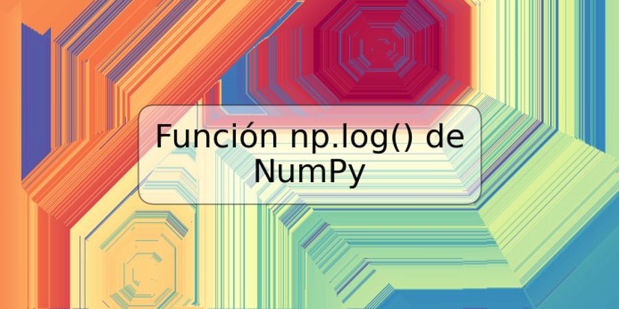 Función np.log() de NumPy