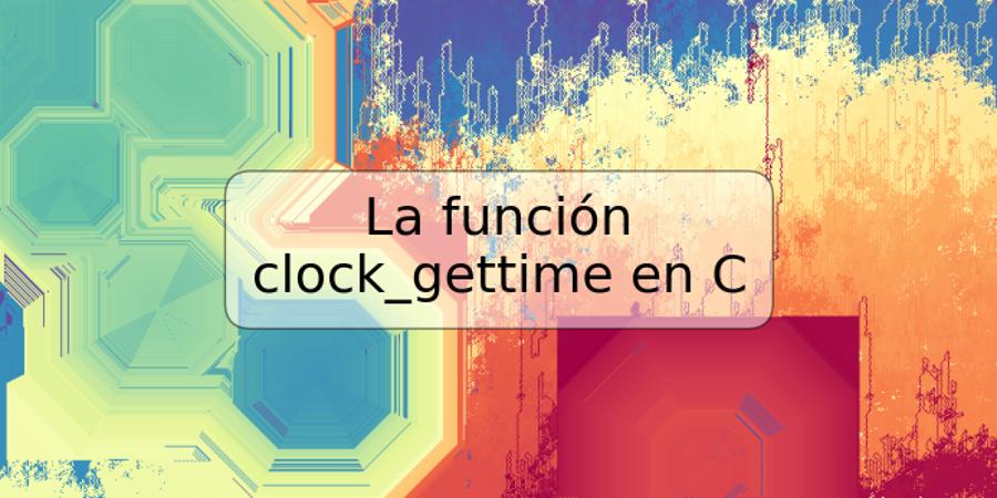 La función clock_gettime en C