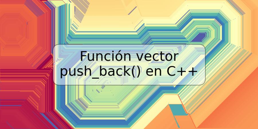 Función vector push_back() en C++