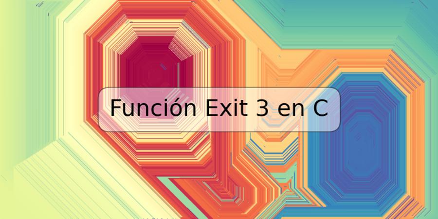 Función Exit 3 en C