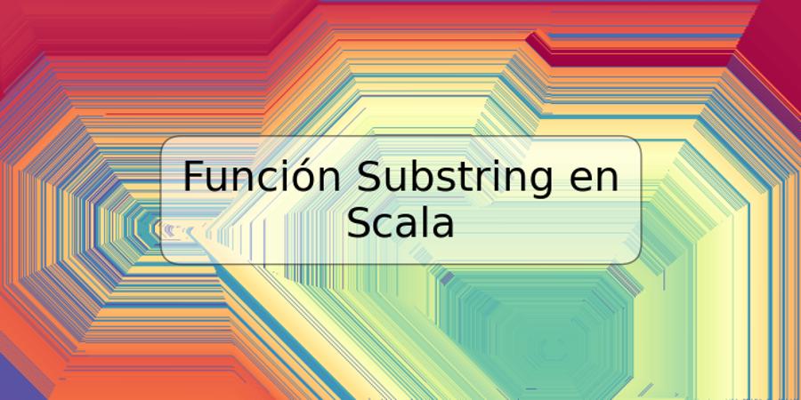 Función Substring en Scala