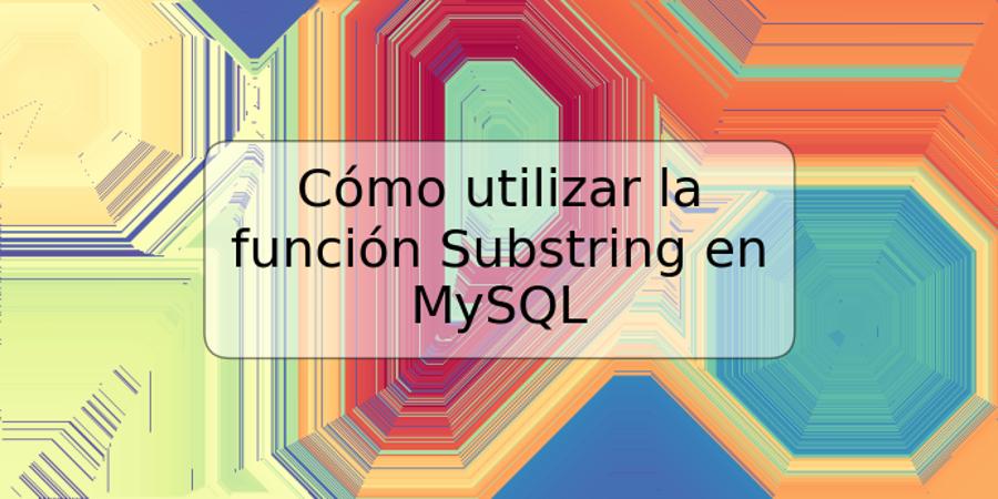 Cómo utilizar la función Substring en MySQL