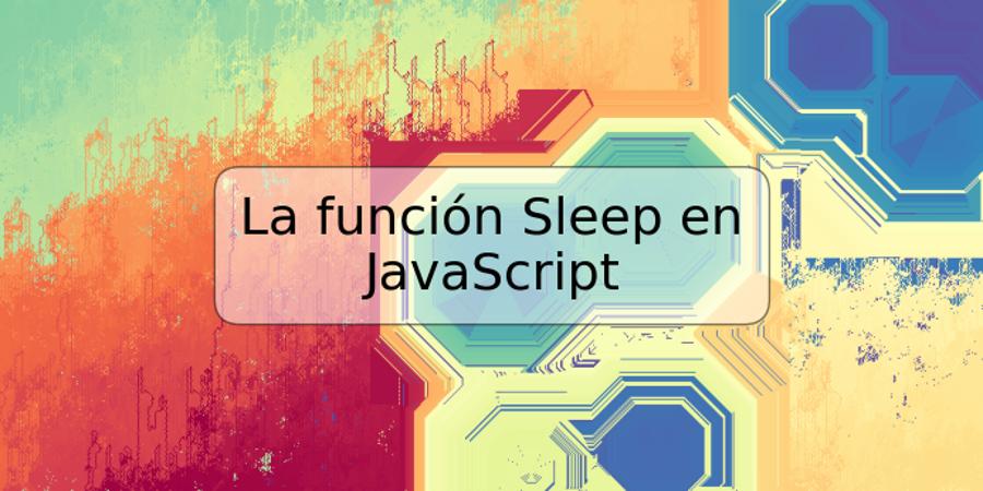 La función Sleep en JavaScript