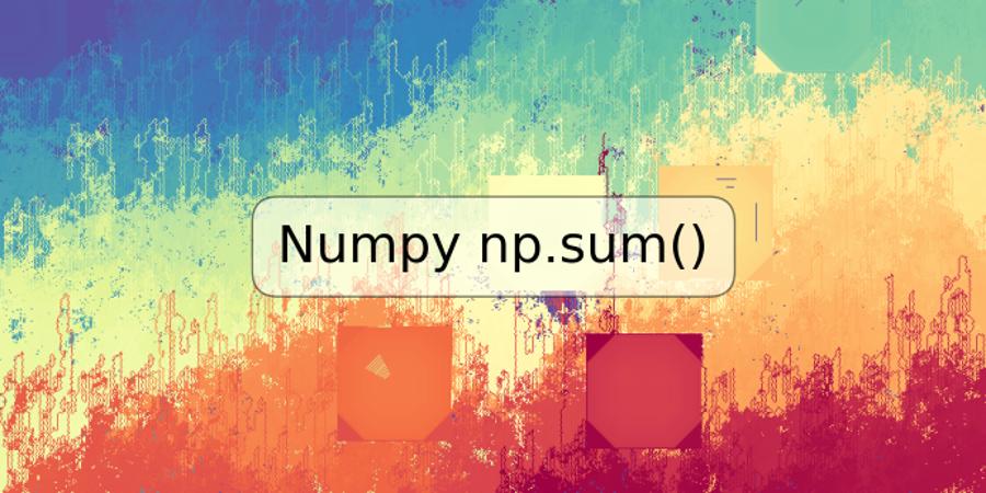 Numpy np.sum()