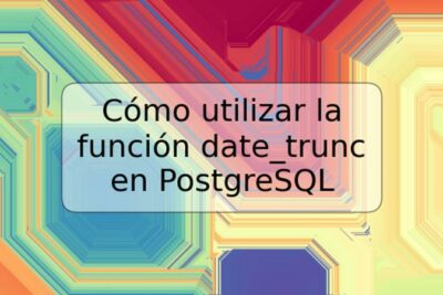 Cómo utilizar la función date_trunc en PostgreSQL