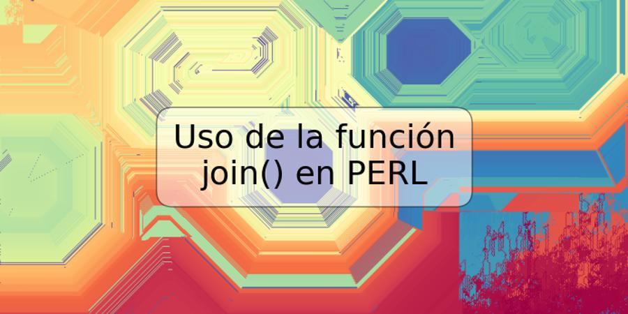 Uso de la función join() en PERL